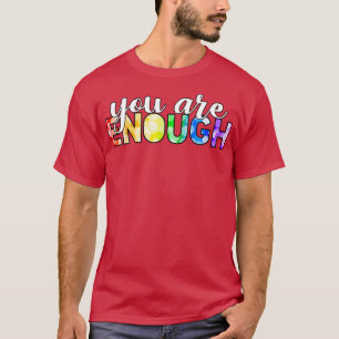 You Are Enough T-Shirt