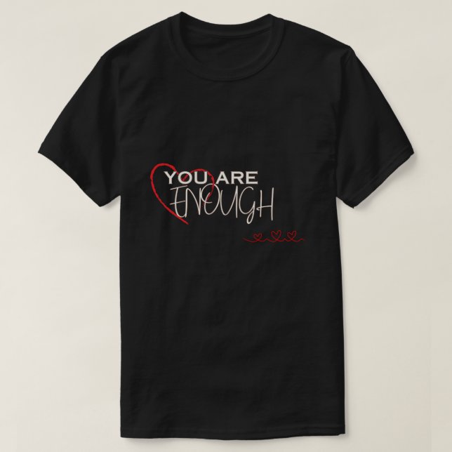 You are Enough T-Shirt (Design Front)