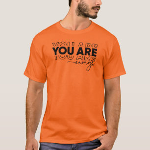 You Are Enough Tee Shirt