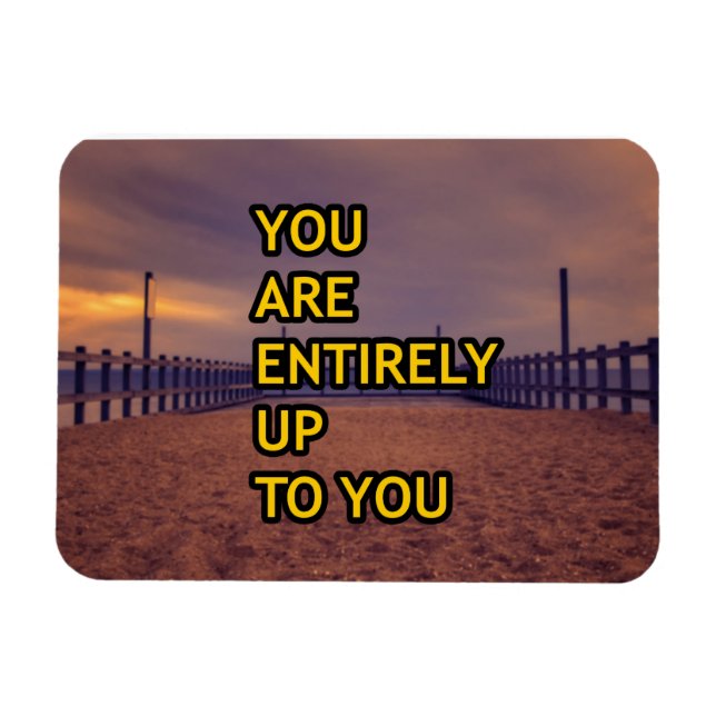 You are entirely up to you magnet (Horizontal)