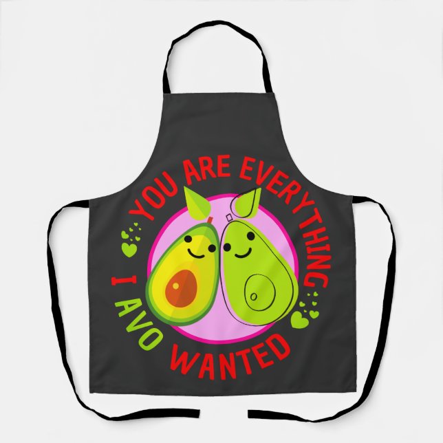 You Are Everything I Avo Wanted Funny Apron (Front)
