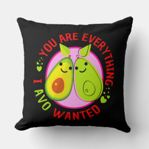 You Are Everything I Avo Wanted Funny Cushion