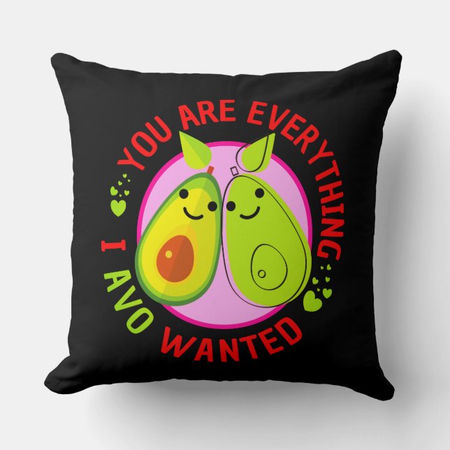 You Are Everything I Avo Wanted Funny Cushion (Front)