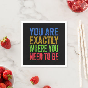 You are Exactly Where You Need to Be Quote  Napkin