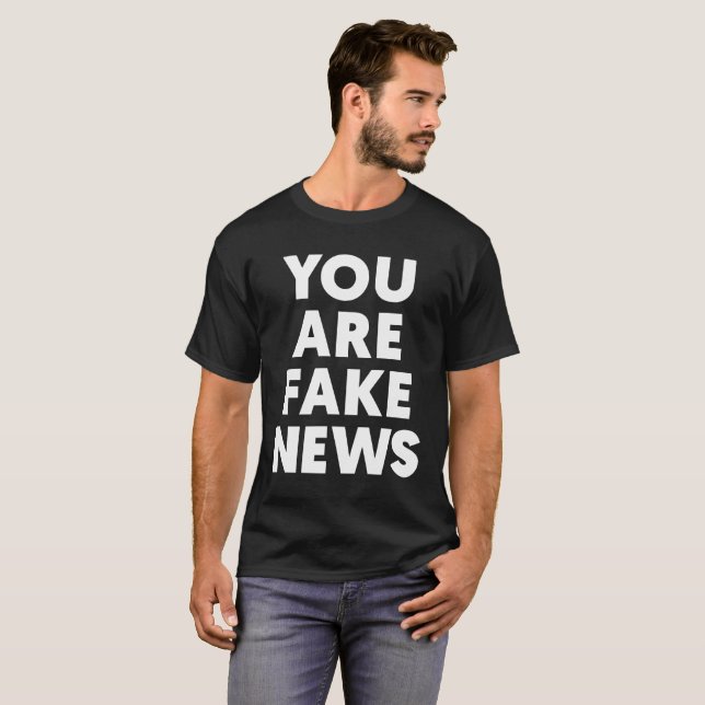 You Are Fake News T-Shirt (Front Full)