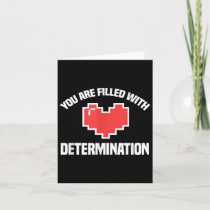 You Are Filled With Determination Funny Gaming Mot Card