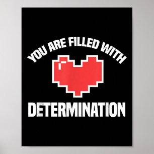 You Are Filled With Determination Funny Gaming Mot Poster