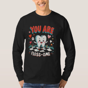 You Are Floss-ome Funny Dental Dentist Tooth Valen T-Shirt