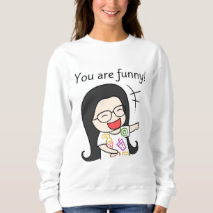 you are funny sweatshirt