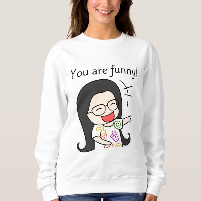 you are funny sweatshirt (Front)