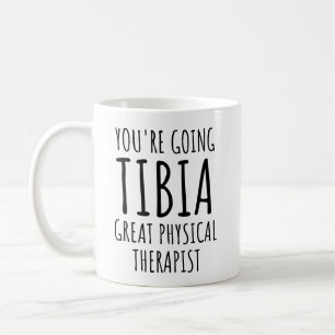 You Are Going Tibia Great Physical Therapist Coffee Mug
