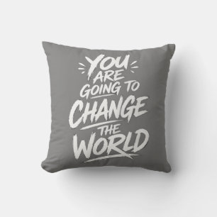 You Are Going to Change the World Cushion