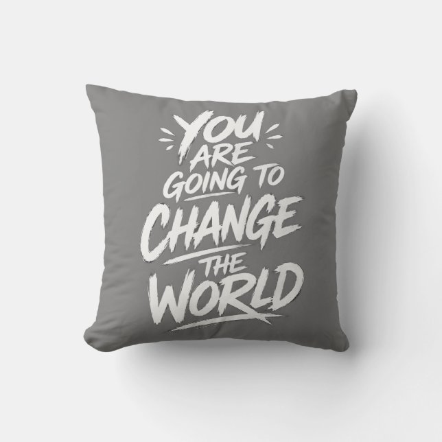 You Are Going to Change the World Cushion (Front)