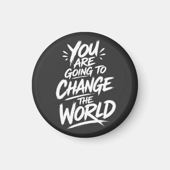 You Are Going to Change the World Magnet (Front)
