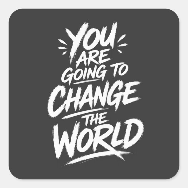 You Are Going to Change the World Square Sticker (Front)