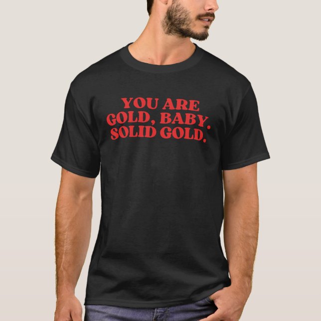 You Are Gold Baby Solid Gold T-Shirt (Front)