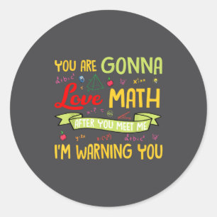 You Are Gonna Love Math After You Meet Me I'm Warn Classic Round Sticker