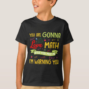 You Are Gonna Love Math After You Meet Me I'm Warn T-Shirt