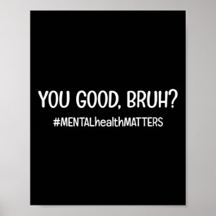 You Are Good Bruh Mental Health Problem  Poster