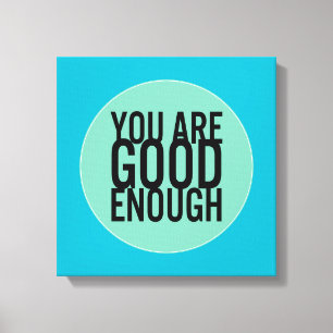 You Are Good Enough (Choose Your Own Colour) Canvas Print