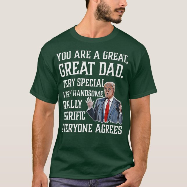 You are great dad  Funny Donald Trump Fathers T-Shirt (Front)