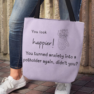 You are happier! Anxiety into a potholder Tote Bag