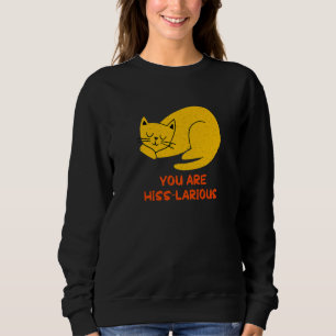 You Are Hisslarious  Cat  Humor Kitten Dad Jokes Sweatshirt
