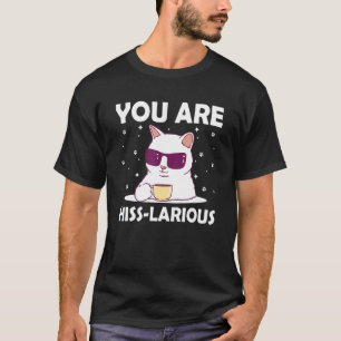 You Are Hisslarious  Cat  Humour Kitten Dad Jokes  T-Shirt