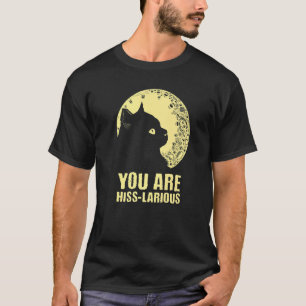You Are Hisslarious  Cat  Humour Kitten Dad Jokes T-Shirt