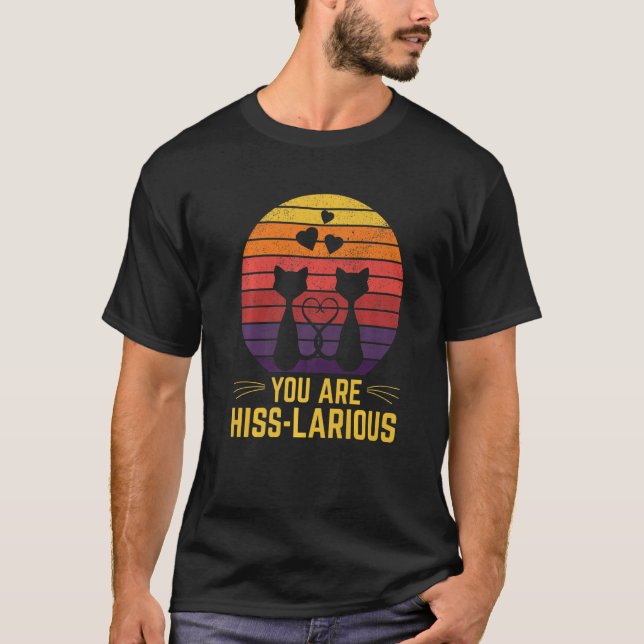 You Are Hisslarious Cat Humour Kitten Dad Jokes T-Shirt (Front)
