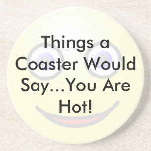 You Are Hot Coaster