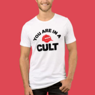 You Are In A Cult!   Anti-MAGA Statement Shirt