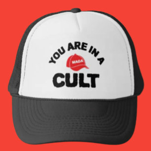 You Are In A Cult! Anti-MAGA Trucker Hat