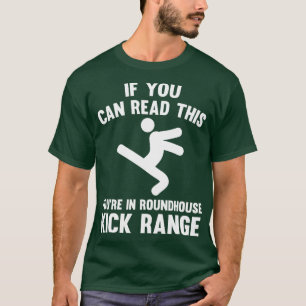 You Are In Roundhouse Kick Range Funny T Shirts Sa