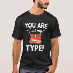 You Are Just My Type Hilarious Graphic Design For T-Shirt