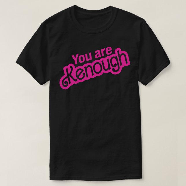 You Are Kenough T-Shirt (Design Front)