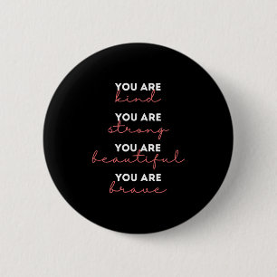 You Are Kind Strong Beautiful Brave Motivational Q 6 Cm Round Badge
