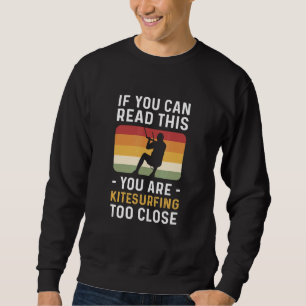 You Are Kitesurfing Too Close Kiteboarding Sweatshirt