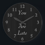 You Are Late Large Clock<br><div class="desc">This is a Dean Johnson Fine Art design black background with silver numbers and " you are late" and are customisable.  The colour of the numbers are changeable.  Gracias for supporting my Zazzle store.</div>