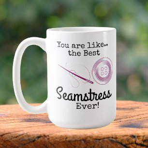 You are like the Best Seamstress Ever Coffee Mug