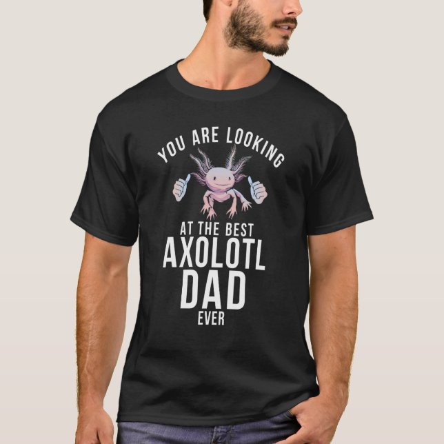 You are looking at the best Axolotl Dad Ever T-Shirt (Front)