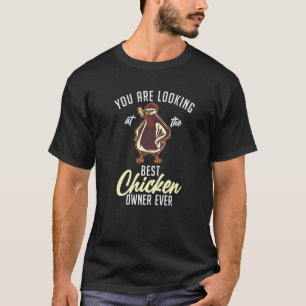 You Are Looking At The Best Chicken Owner Ever Chi T-Shirt