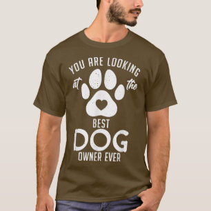 You are looking at the best Dog owner ever Puppy D T-Shirt