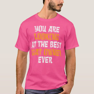 You Are Looking At The Best Goat Owner Ever Goats T-Shirt