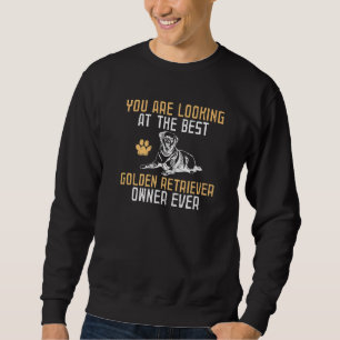 You are looking at the best Golden Retriever owner Sweatshirt