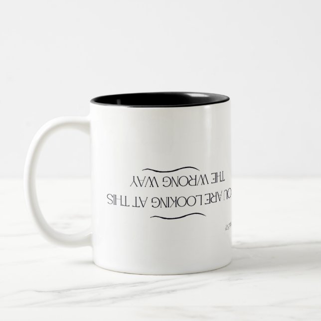 You are looking at this the wrong way Mug (Left)