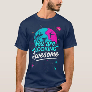 "You are looking Awesome" T-Shirt