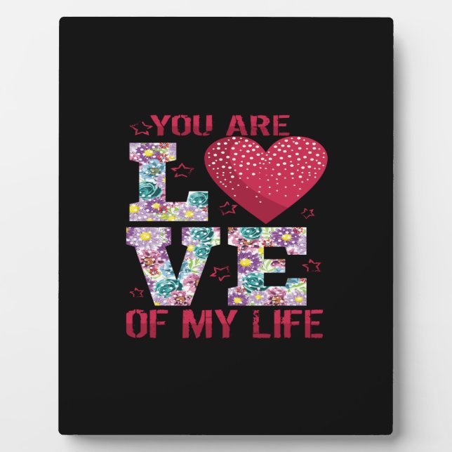 you are  love of my life plaque (Front)