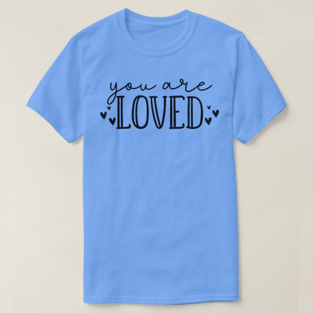 You Are Loved Beautiful Typography SEmpowerment Qu T-Shirt (Design Front)