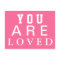 You are Loved -  Inspire - Motivate - Encourage